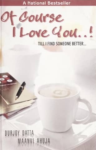 Cover of Of Course I Love You…! Till I Find Someone Better by Durjoy Datta & Maanvi Ahuja