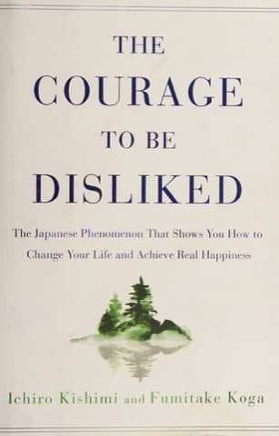 Cover of The Courage to Be Disliked by Ichiro Kishimi & Fumitake Koga
